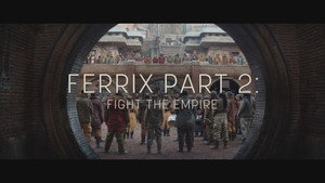 Ferrix Part 2: Fight the Empire