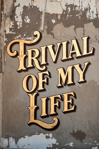 Trivial Of My Life